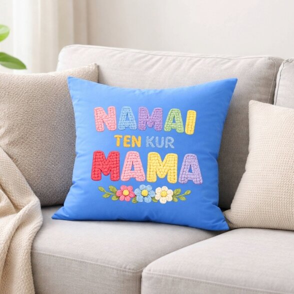 Pagalvė su spauda Namai Ten Kur Mama 1